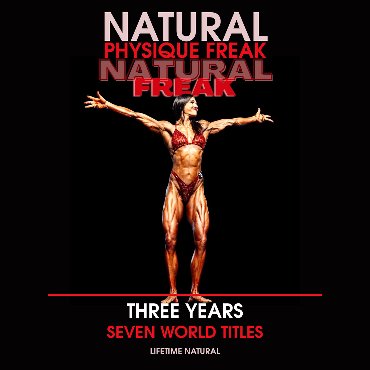 Natural Physique Freak : Three Years Seven World Titles